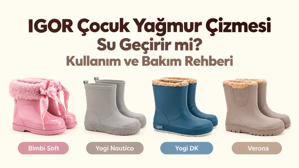 IGOR çocuk yağmur çizmesi su geçirir mi kullanım ve bakım rehberi